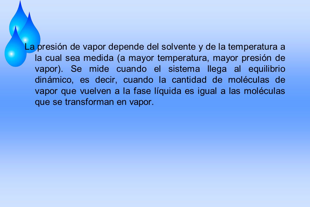 La presión de vapor depende del solvente y de la temperatura a la cual sea medida (a mayor temperatura, mayor presión de vapor).