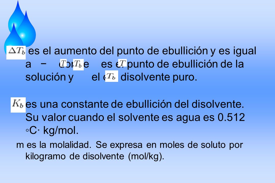 es el aumento del punto de ebullición y es igual a − donde es el punto de ebullición de la solución y el del disolvente puro.