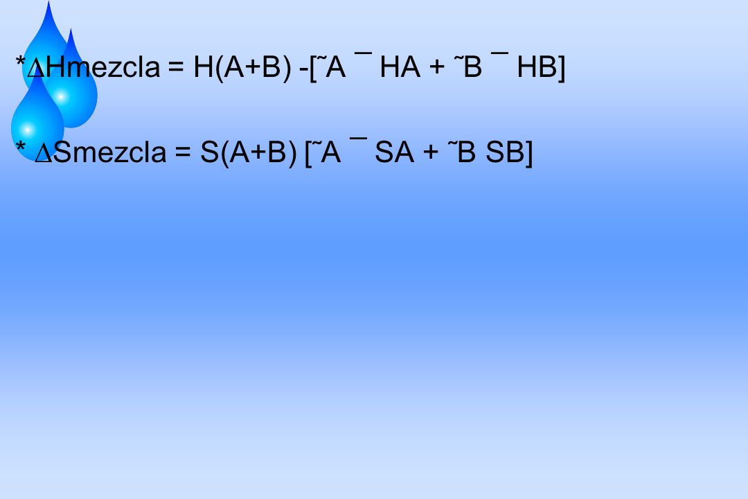 *∆Hmezcla = H(A+B) -[˜A ¯ HA + ˜B ¯ HB]