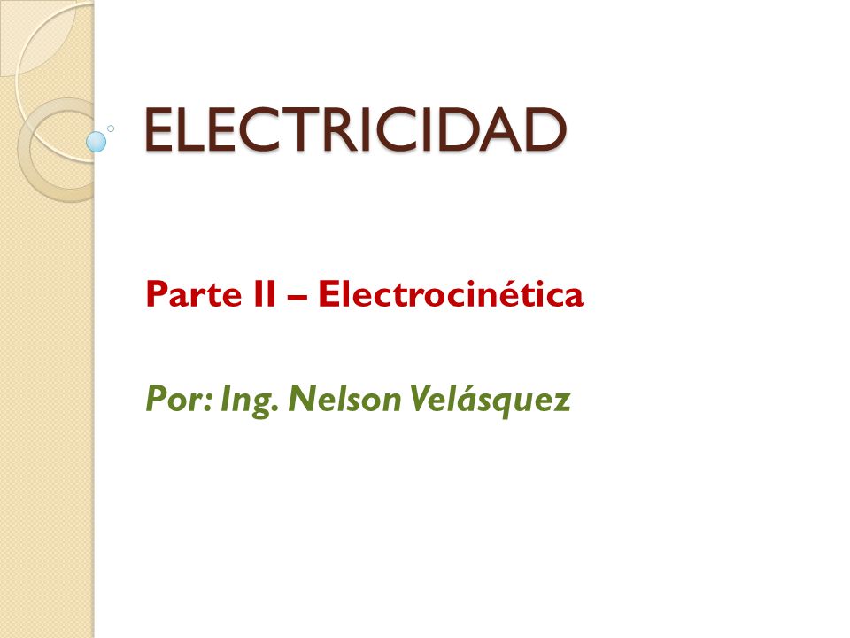 Parte II – Electrocinética Por: Ing. Nelson Velásquez