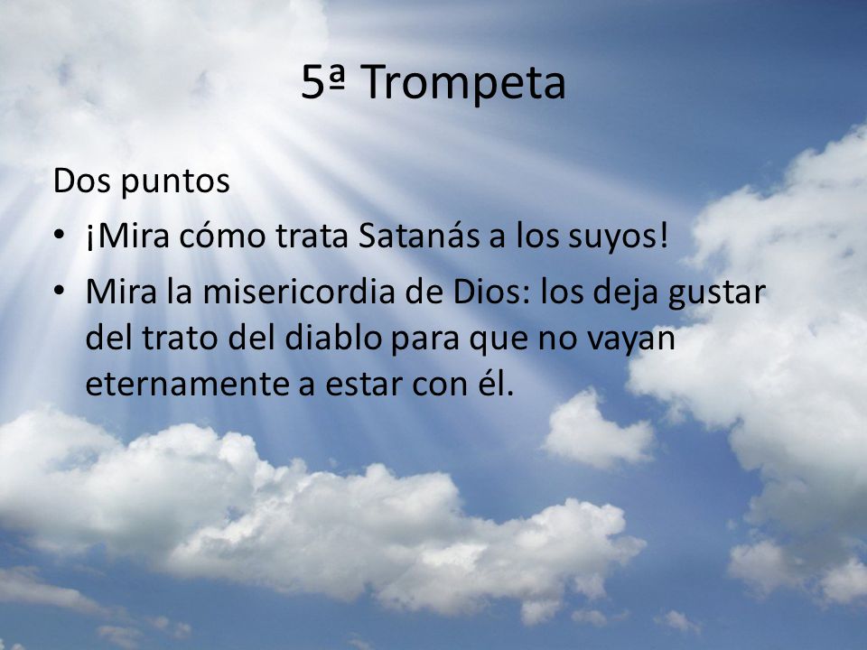 5ª Trompeta Dos puntos ¡Mira cómo trata Satanás a los suyos!