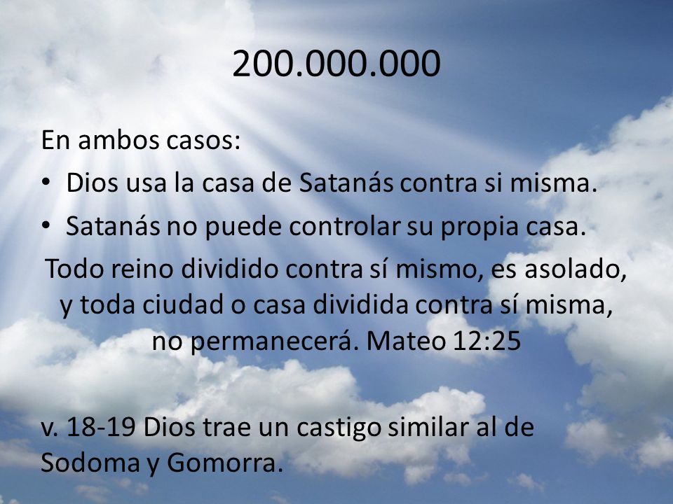 En ambos casos: Dios usa la casa de Satanás contra si misma. Satanás no puede controlar su propia casa.