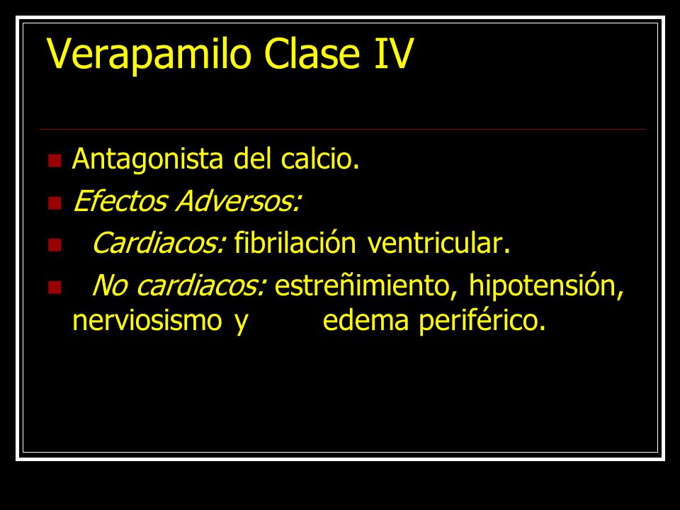 Verapamilo Clase IV Antagonista del calcio. Efectos Adversos: