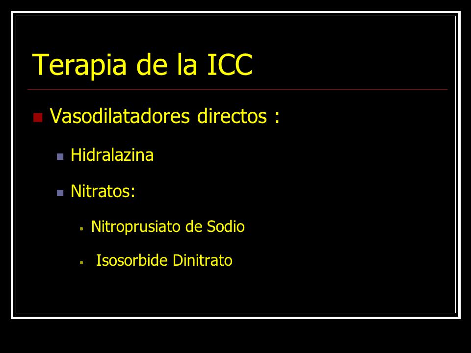 Terapia de la ICC Vasodilatadores directos : Hidralazina Nitratos: