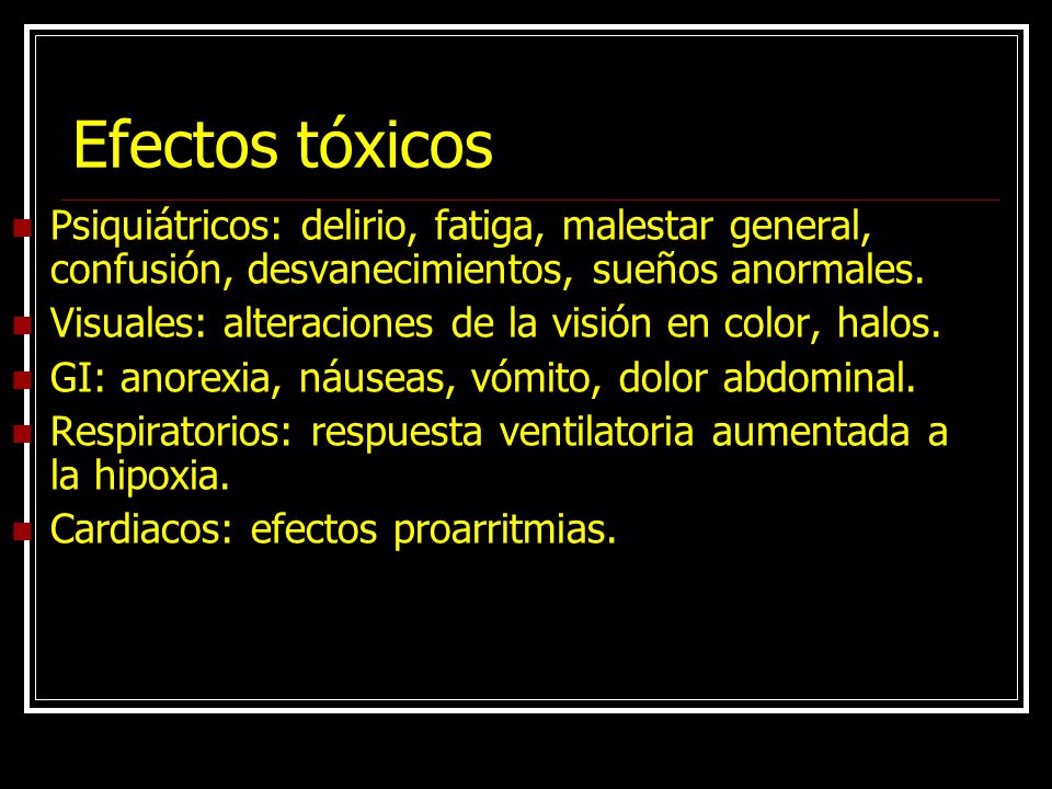 Efectos tóxicos Psiquiátricos: delirio, fatiga, malestar general, confusión, desvanecimientos, sueños anormales.