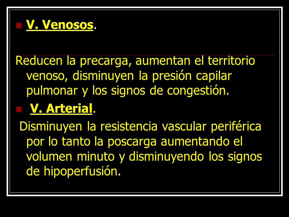 V. Venosos. Reducen la precarga, aumentan el territorio venoso, disminuyen la presión capilar pulmonar y los signos de congestión.