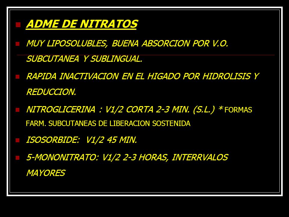 ADME DE NITRATOS MUY LIPOSOLUBLES, BUENA ABSORCION POR V.O. SUBCUTANEA Y SUBLINGUAL. RAPIDA INACTIVACION EN EL HIGADO POR HIDROLISIS Y REDUCCION.