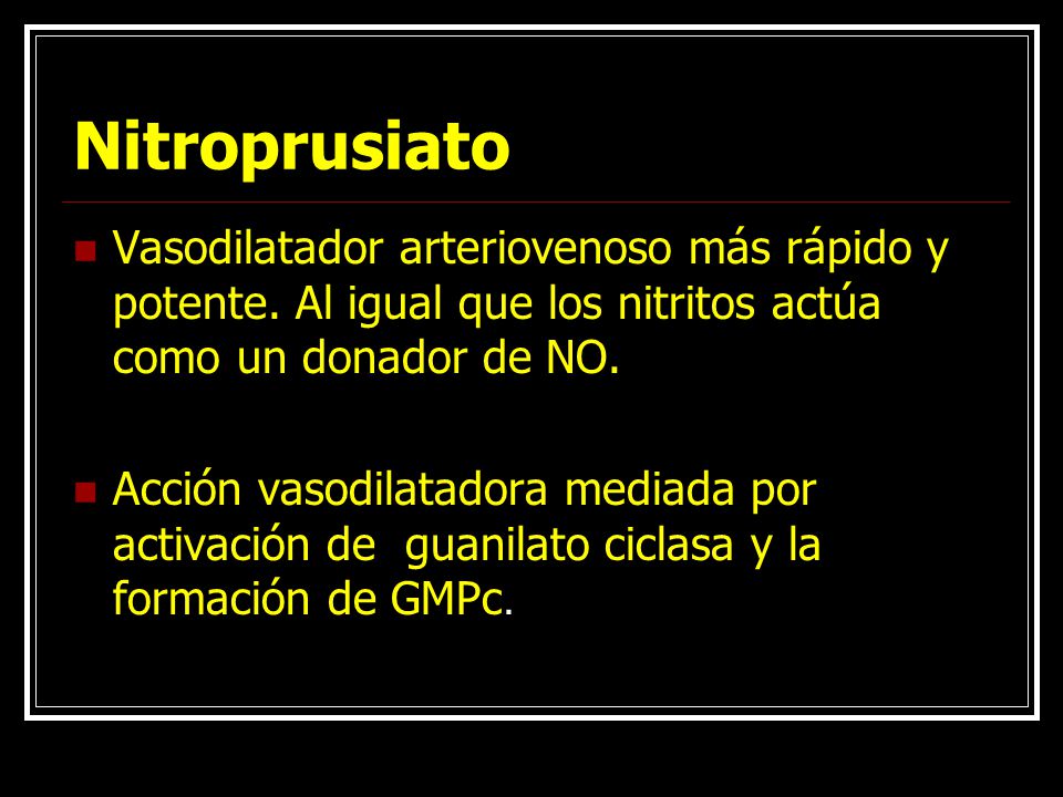 Nitroprusiato Vasodilatador arteriovenoso más rápido y potente. Al igual que los nitritos actúa como un donador de NO.