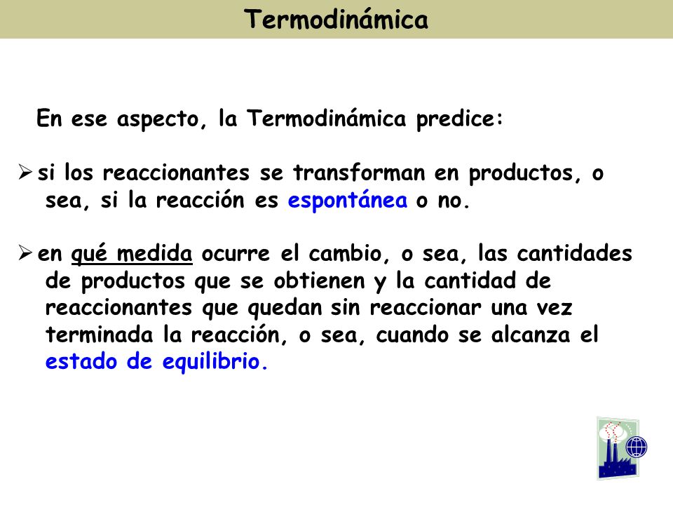 Termodinámica En ese aspecto, la Termodinámica predice: