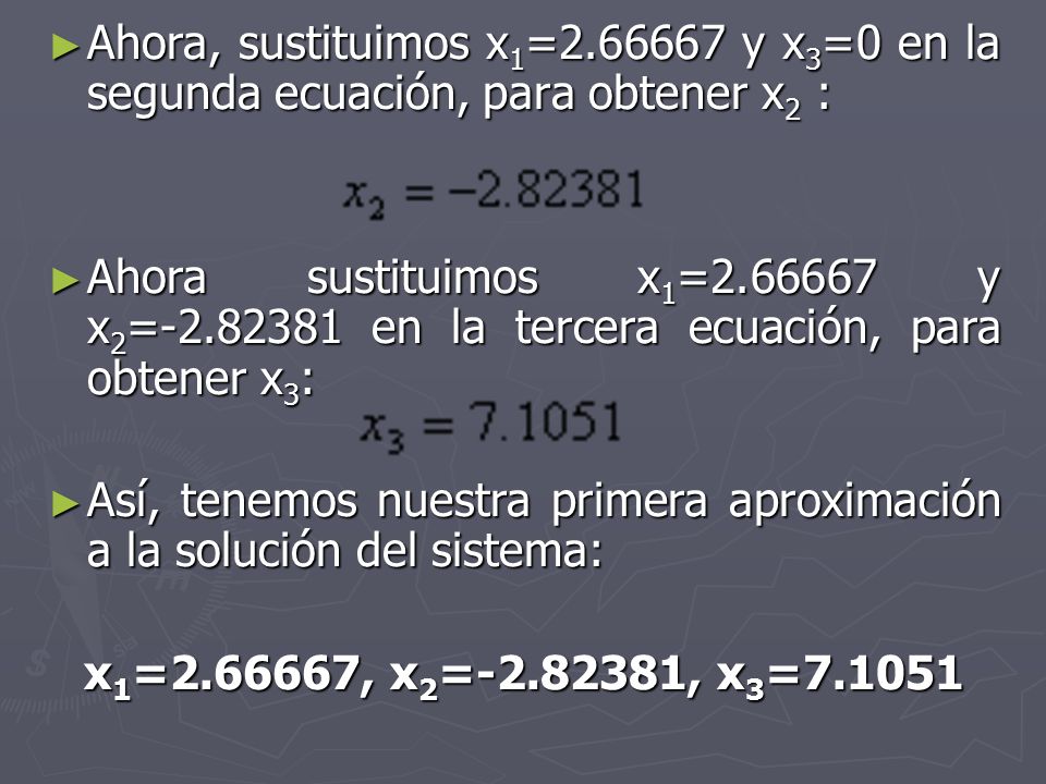 Ahora, sustituimos x1= y x3=0 en la segunda ecuación, para obtener x2 :