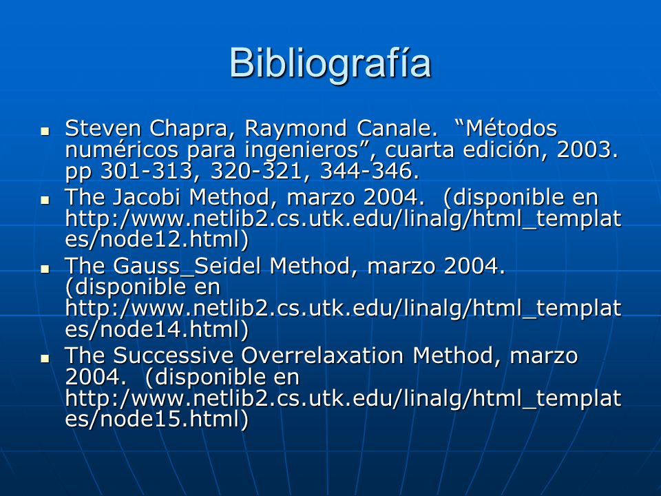 Bibliografía Steven Chapra, Raymond Canale. Métodos numéricos para ingenieros , cuarta edición, pp , ,