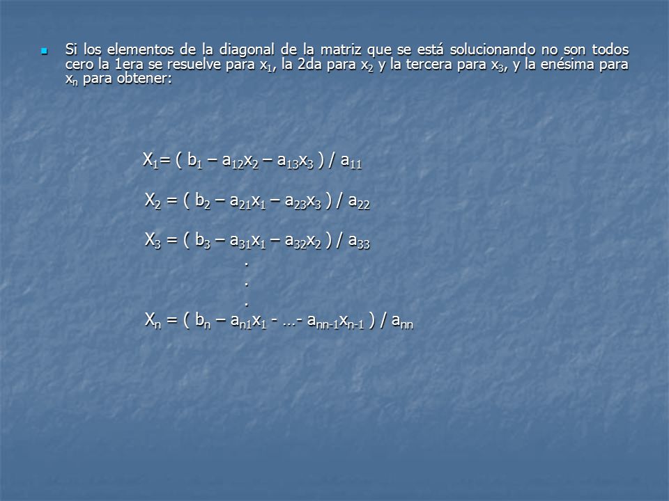 Xn = ( bn – an1x1 - …- ann-1xn-1 ) / ann