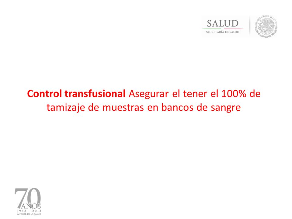 Control transfusional Asegurar el tener el 100% de tamizaje de muestras en bancos de sangre