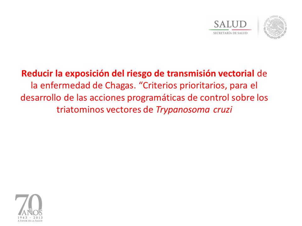 Reducir la exposición del riesgo de transmisión vectorial de la enfermedad de Chagas. Criterios prioritarios, para el desarrollo de las acciones programáticas de control sobre los triatominos vectores de Trypanosoma cruzi