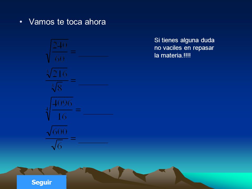 Vamos te toca ahora Si tienes alguna duda no vaciles en repasar la materia.!!!! Seguir
