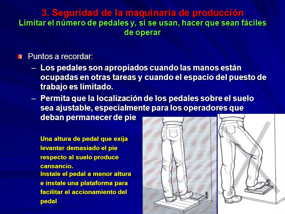 3. Seguridad de la maquinaria de producción Limitar el número de pedales y, si se usan, hacer que sean fáciles de operar
