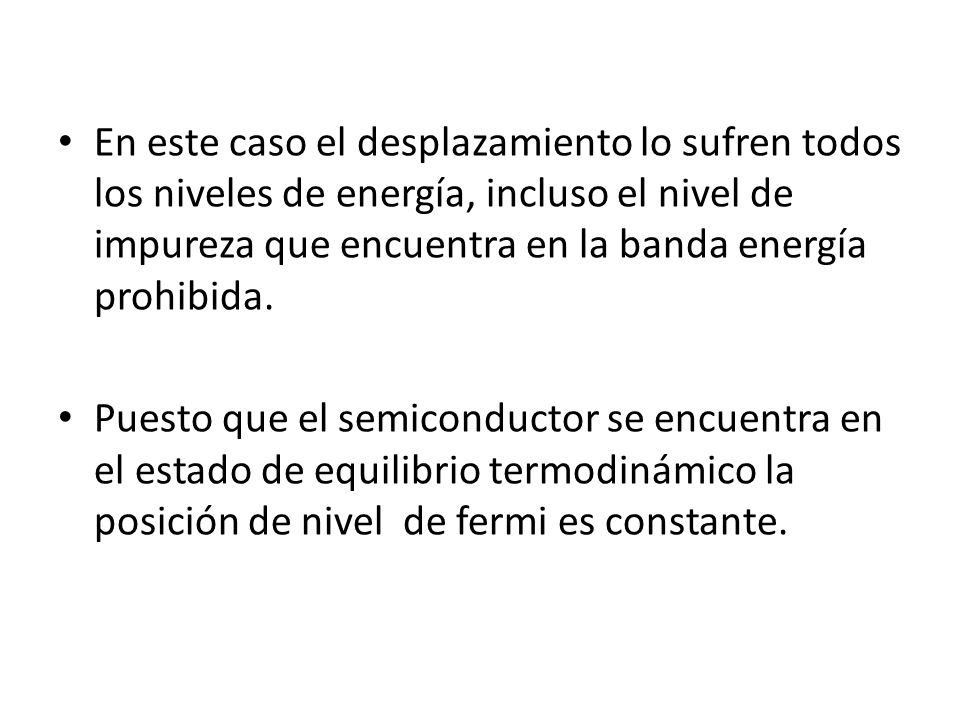 En este caso el desplazamiento lo sufren todos los niveles de energía, incluso el nivel de impureza que encuentra en la banda energía prohibida.