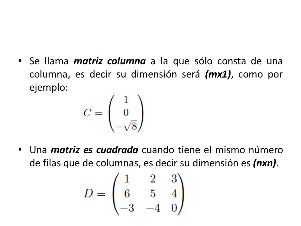Se llama matriz columna a la que sólo consta de una columna, es decir su dimensión será (mx1), como por ejemplo:
