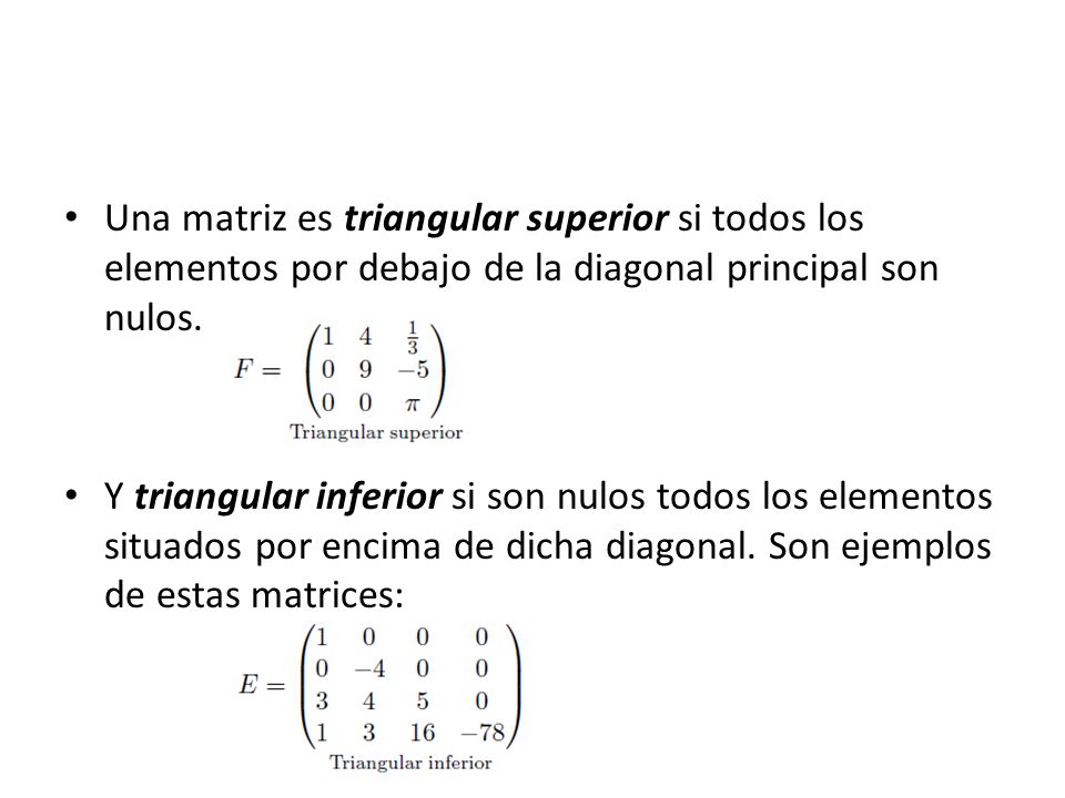 Una matriz es triangular superior si todos los elementos por debajo de la diagonal principal son nulos.