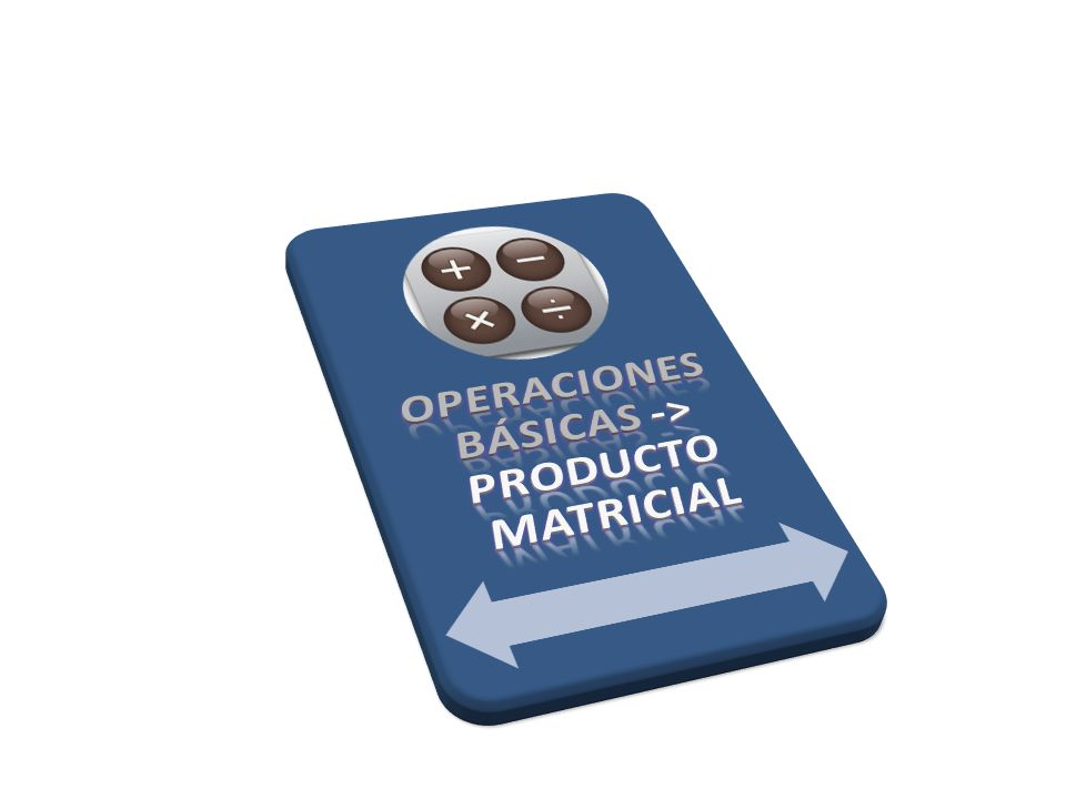 OPERACIONES BÁSICAS -> PRODUCTO MATRICIAL
