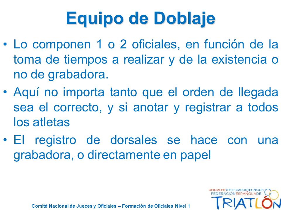 Equipo de Doblaje Lo componen 1 o 2 oficiales, en función de la toma de tiempos a realizar y de la existencia o no de grabadora.