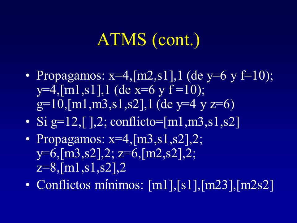 ATMS (cont.) Propagamos: x=4,[m2,s1],1 (de y=6 y f=10); y=4,[m1,s1],1 (de x=6 y f =10); g=10,[m1,m3,s1,s2],1 (de y=4 y z=6)