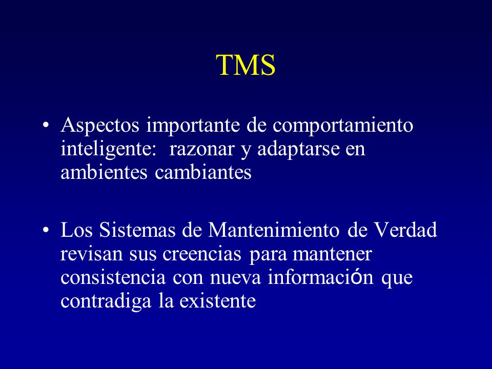 TMS Aspectos importante de comportamiento inteligente: razonar y adaptarse en ambientes cambiantes.