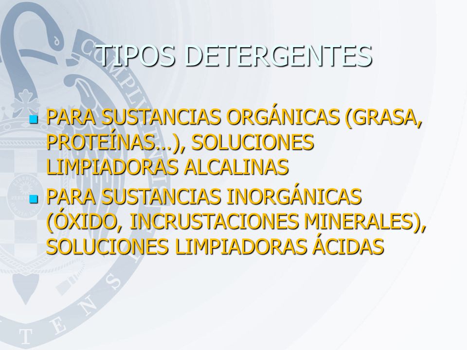 TIPOS DETERGENTES PARA SUSTANCIAS ORGÁNICAS (GRASA, PROTEÍNAS…), SOLUCIONES LIMPIADORAS ALCALINAS.