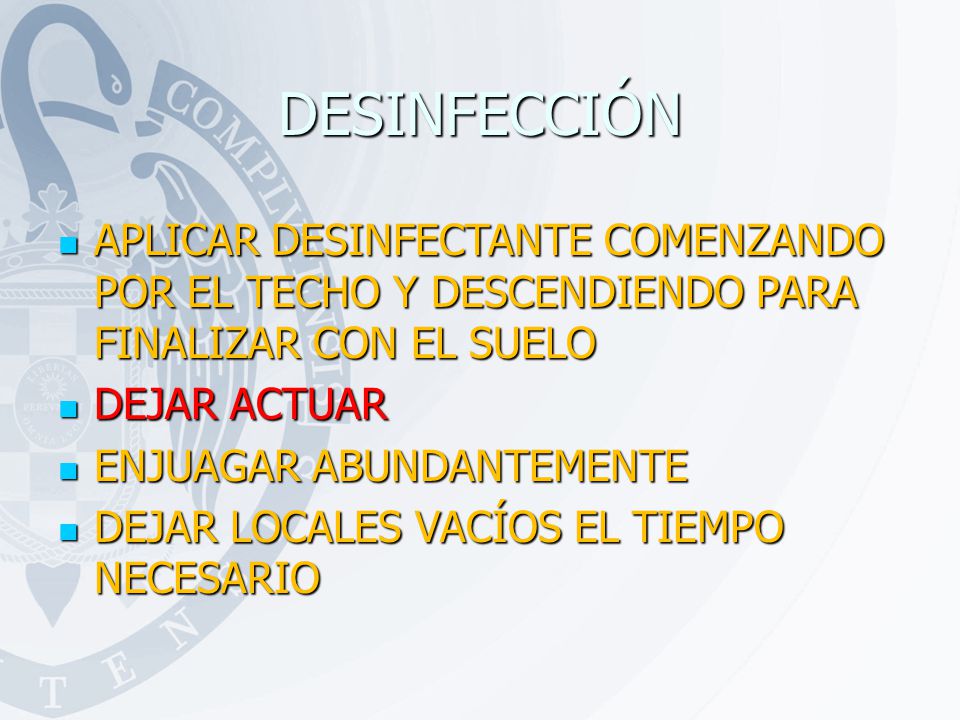DESINFECCIÓN APLICAR DESINFECTANTE COMENZANDO POR EL TECHO Y DESCENDIENDO PARA FINALIZAR CON EL SUELO.