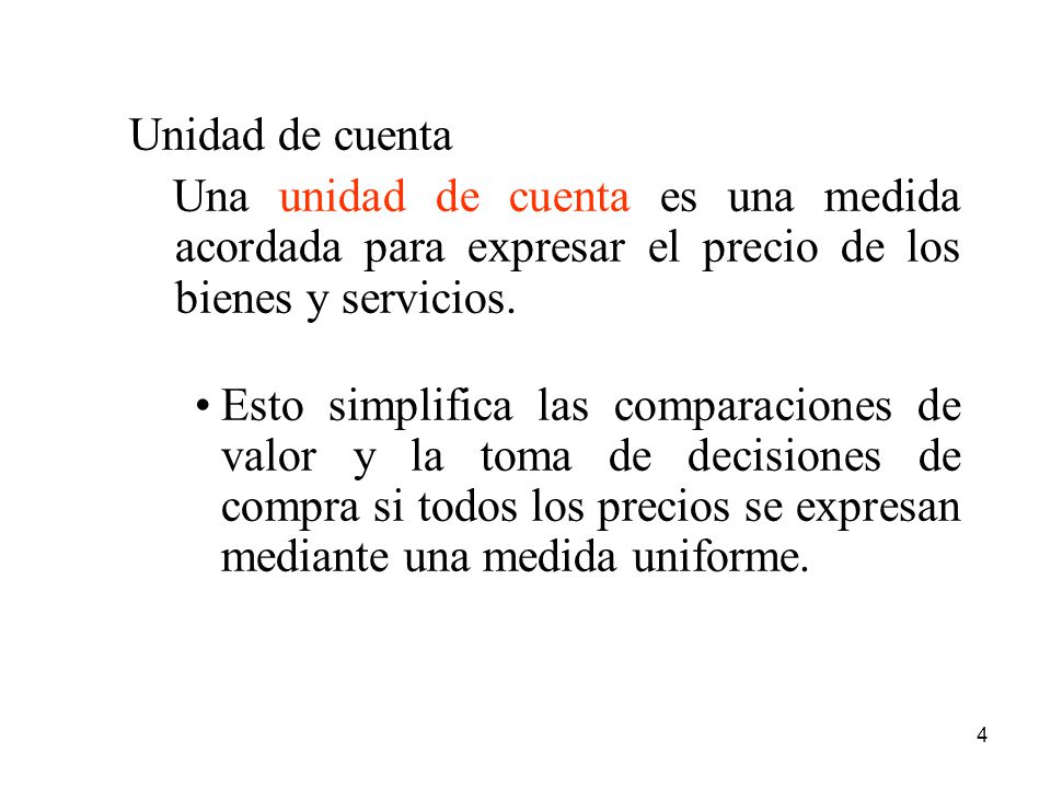 Unidad de cuenta Una unidad de cuenta es una medida acordada para expresar el precio de los bienes y servicios.