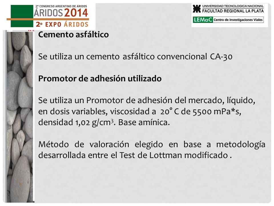 Cemento asfáltico Se utiliza un cemento asfáltico convencional CA-30. Promotor de adhesión utilizado.