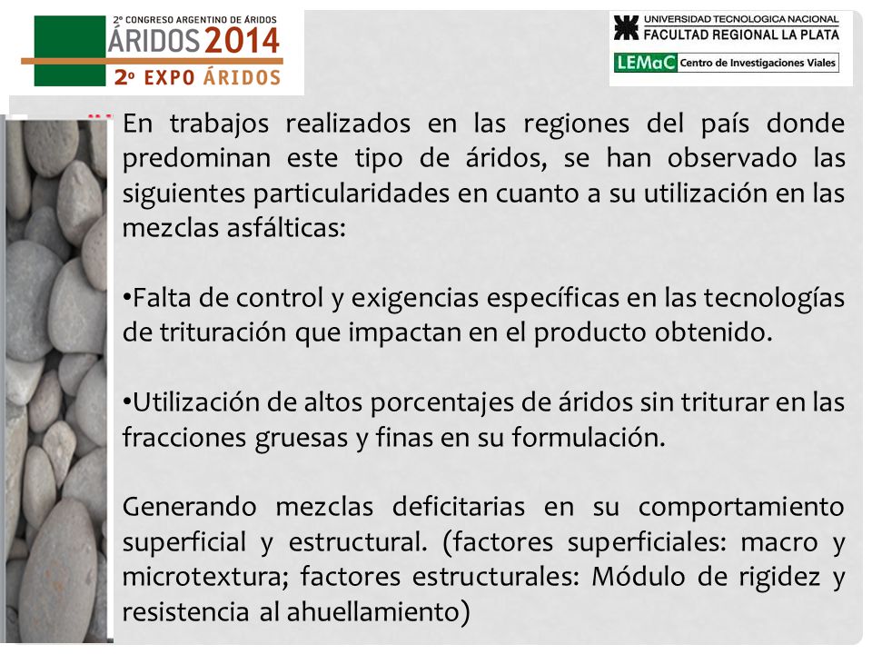 En trabajos realizados en las regiones del país donde predominan este tipo de áridos, se han observado las siguientes particularidades en cuanto a su utilización en las mezclas asfálticas: