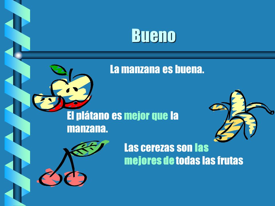Bueno La manzana es buena. El plátano es mejor que la manzana.