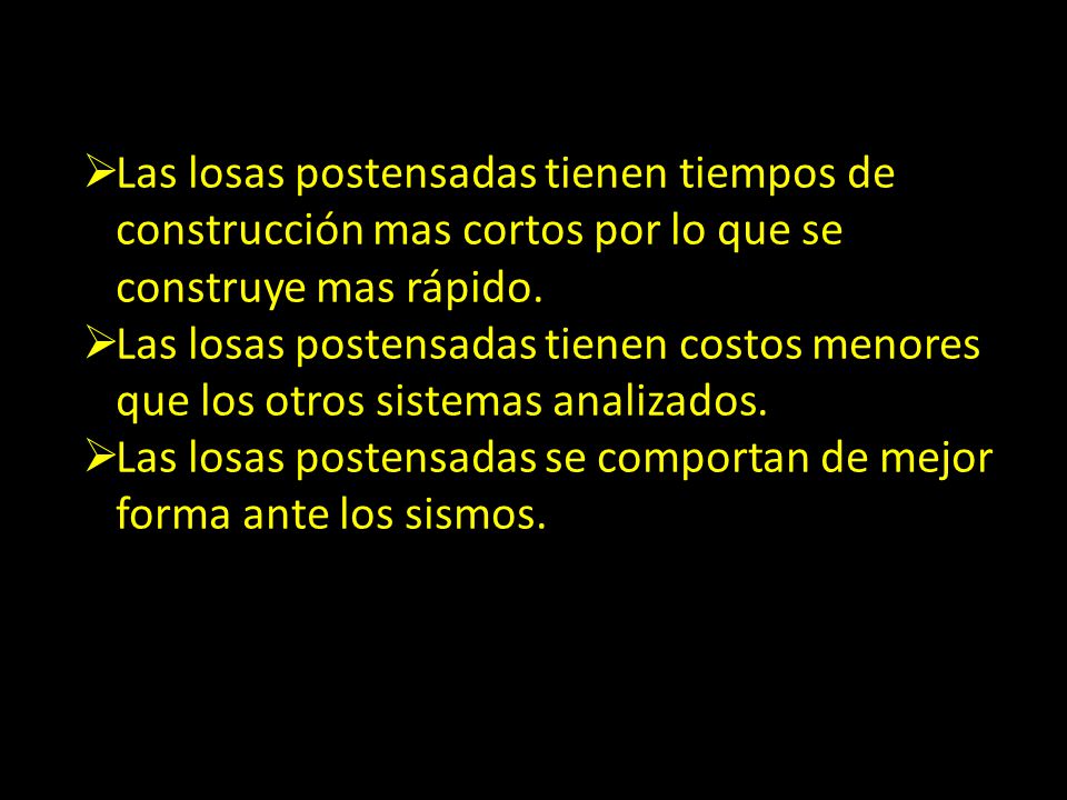 Las losas postensadas tienen tiempos de construcción mas cortos por lo que se construye mas rápido.