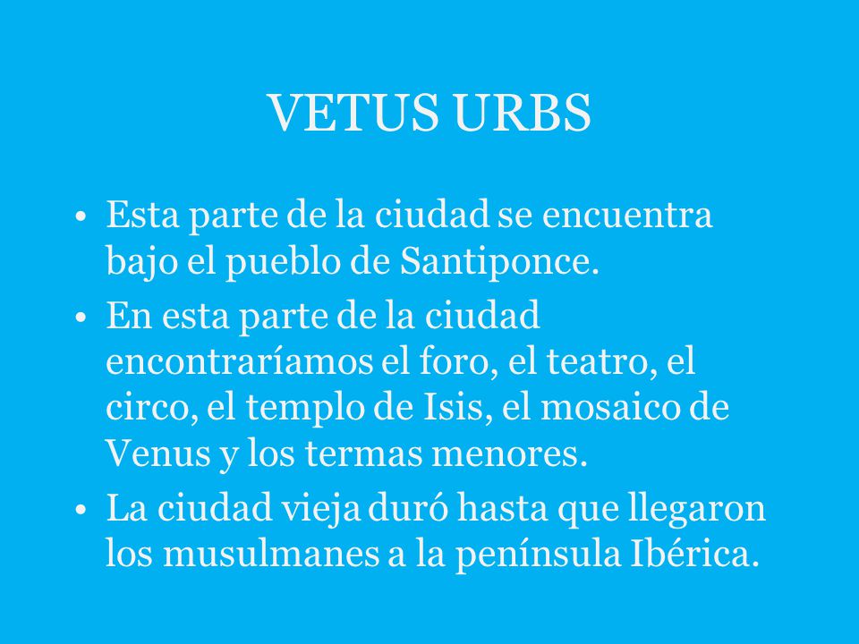 VETUS URBS Esta parte de la ciudad se encuentra bajo el pueblo de Santiponce.