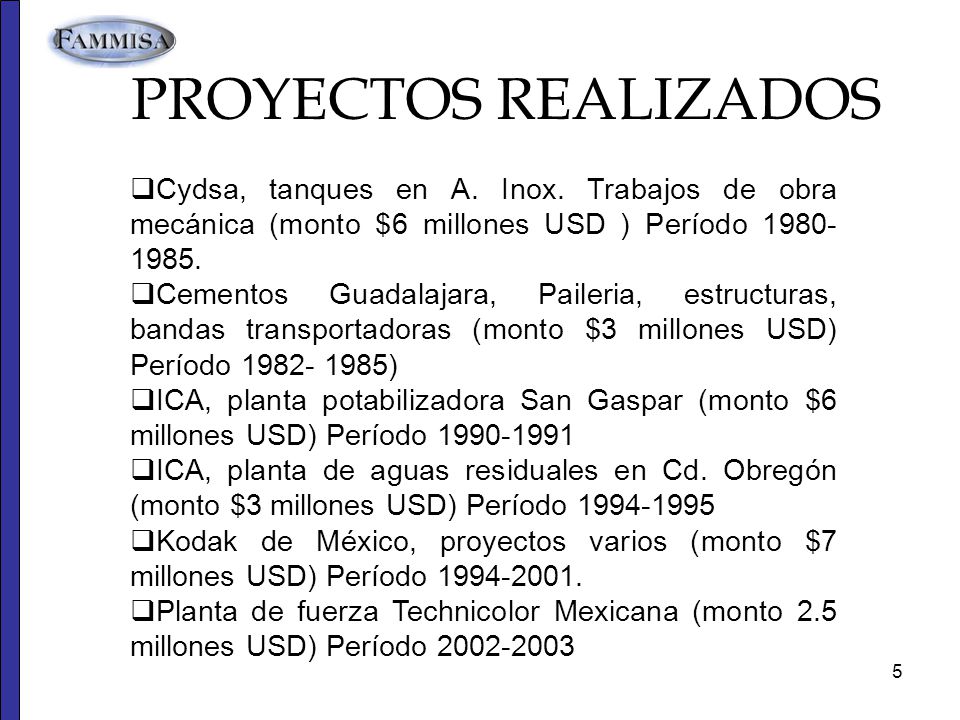 PROYECTOS REALIZADOS Cydsa, tanques en A. Inox. Trabajos de obra mecánica (monto $6 millones USD ) Período