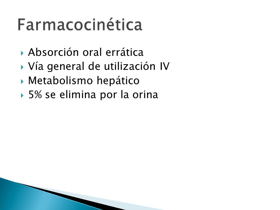 Farmacocinética Absorción oral errática Vía general de utilización IV