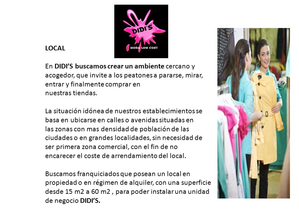 LOCAL En DIDI’S buscamos crear un ambiente cercano y acogedor, que invite a los peatones a pararse, mirar, entrar y finalmente comprar en.