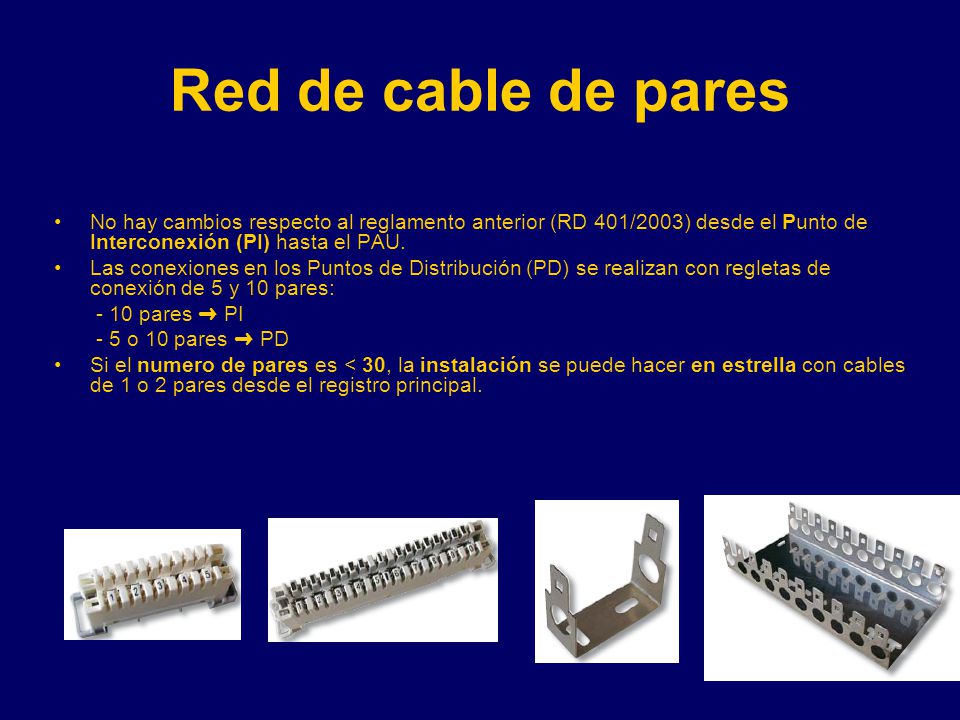 Red de cable de pares No hay cambios respecto al reglamento anterior (RD 401/2003) desde el Punto de Interconexión (PI) hasta el PAU.