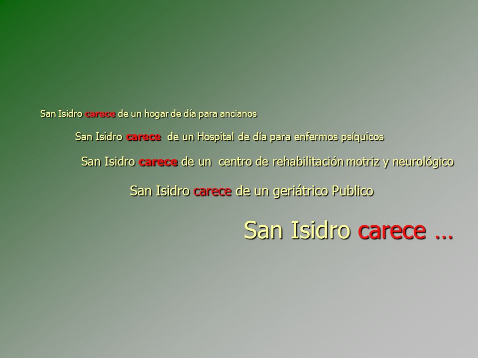 San Isidro carece de un hogar de día para ancianos San Isidro carece de un Hospital de día para enfermos psíquicos San Isidro carece de un centro de rehabilitación motriz y neurológico San Isidro carece de un geriátrico Publico San Isidro carece …