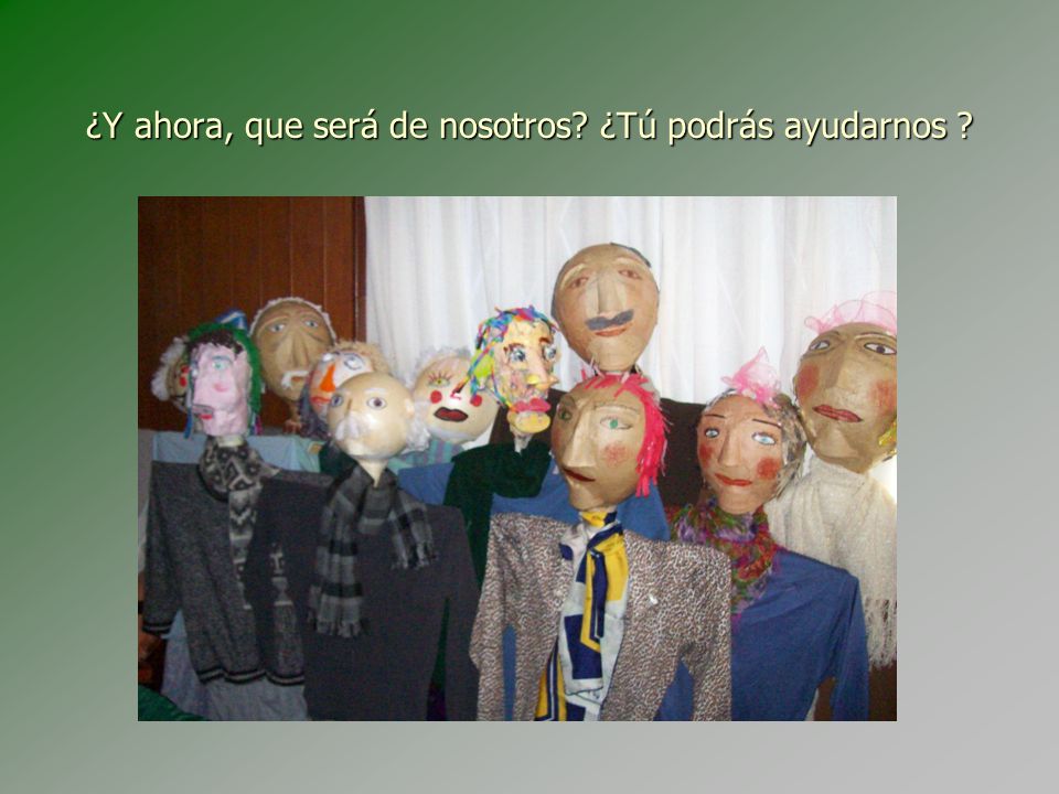 ¿Y ahora, que será de nosotros ¿Tú podrás ayudarnos