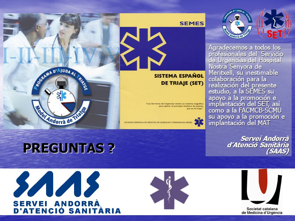 Agradecemos a todos los profesionales del Servicio de Urgencias del Hospital Nostra Senyora de Meritxell, su inestimable colaboración para la realización del presente estudio, a la SEMES su apoyo a la promoción e implantación del SET, así como a la FACMCB-SCMU su apoyo a la promoción e implantación del MAT