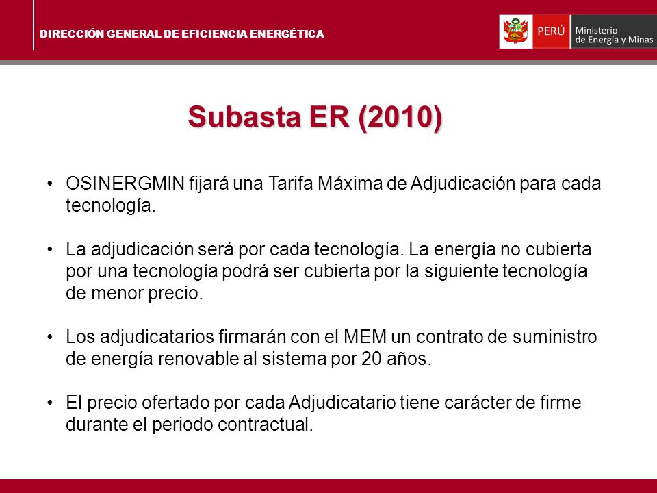 Subasta ER (2010) OSINERGMIN fijará una Tarifa Máxima de Adjudicación para cada tecnología.