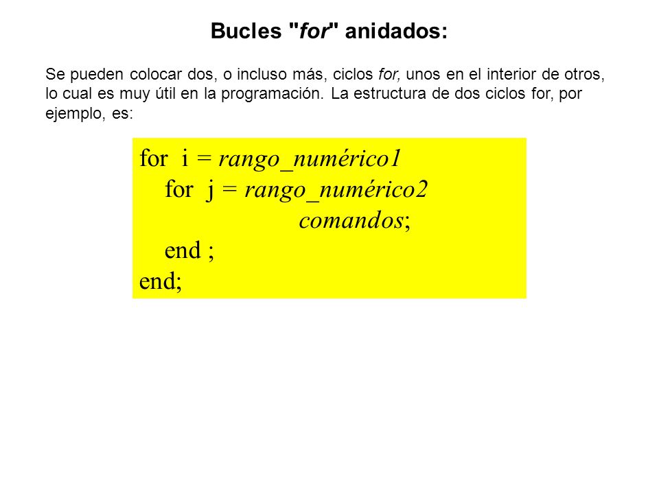 for i = rango_numérico1 for j = rango_numérico2 comandos; end ; end;