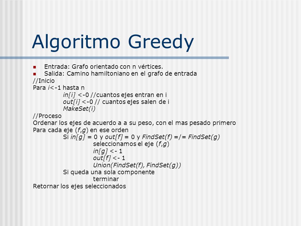 Algoritmo Greedy Entrada: Grafo orientado con n vértices.