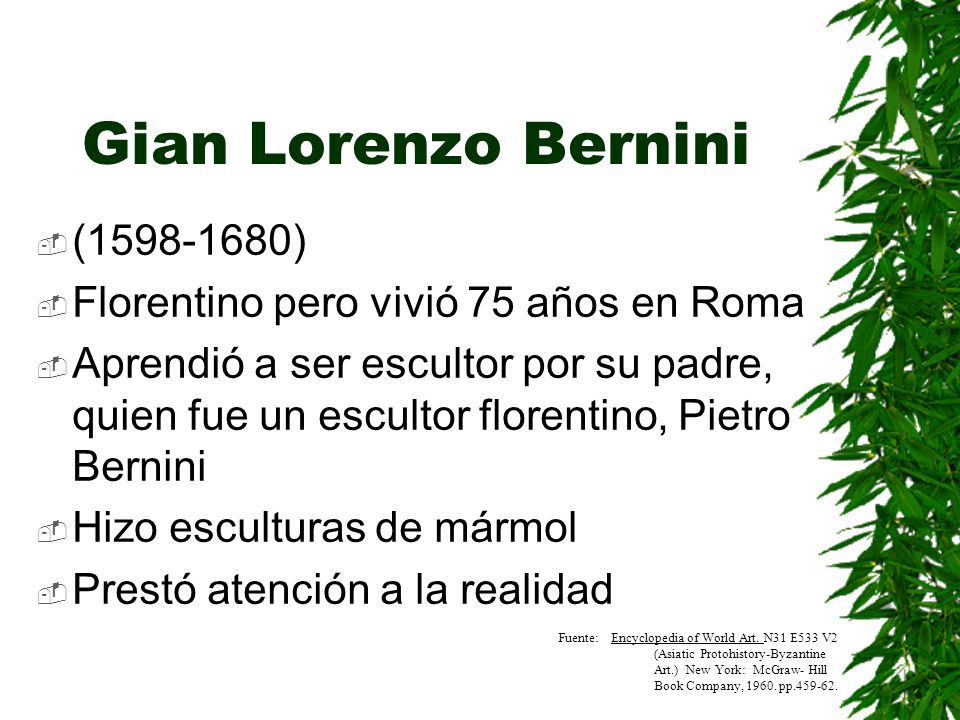 Gian Lorenzo Bernini ( ) Florentino pero vivió 75 años en Roma