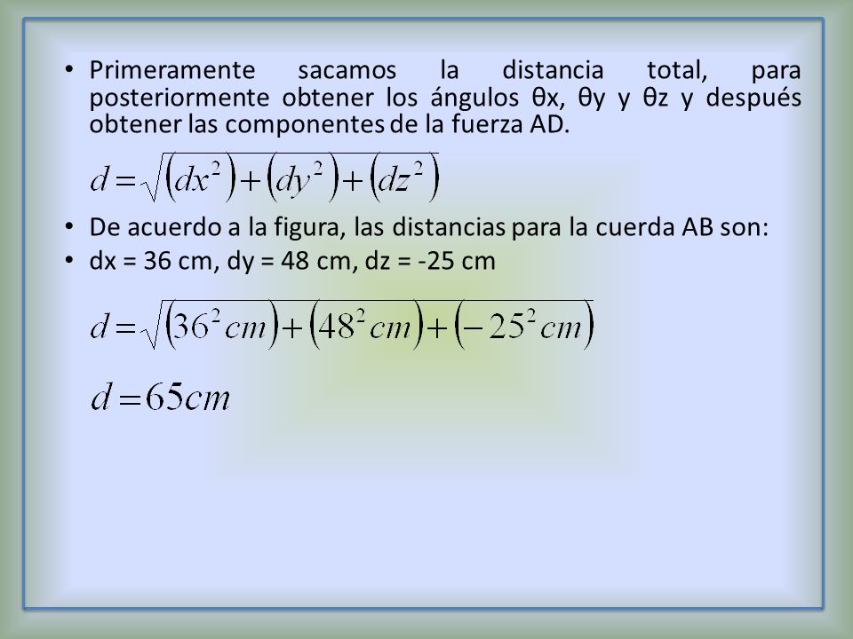 Primeramente sacamos la distancia total, para posteriormente obtener los ángulos θx, θy y θz y después obtener las componentes de la fuerza AD.
