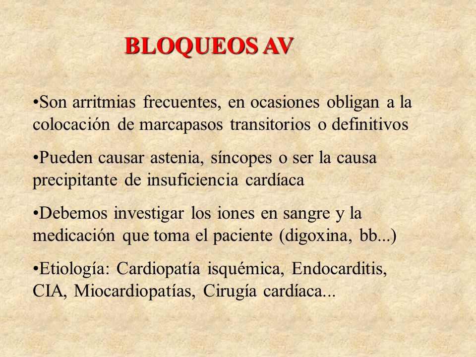 BLOQUEOS AV Son arritmias frecuentes, en ocasiones obligan a la colocación de marcapasos transitorios o definitivos.