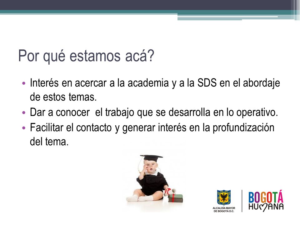 Por qué estamos acá Interés en acercar a la academia y a la SDS en el abordaje de estos temas.