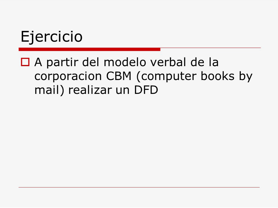 Ejercicio A partir del modelo verbal de la corporacion CBM (computer books by mail) realizar un DFD
